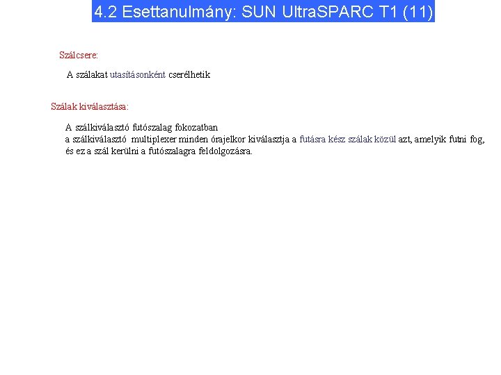 4. 2 Esettanulmány: SUN Ultra. SPARC T 1 (11) Szálcsere: A szálakat utasításonként cserélhetik