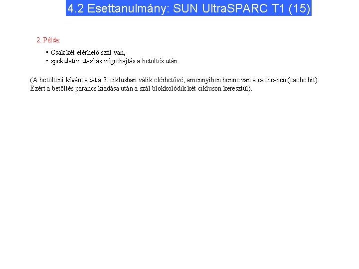 4. 2 Esettanulmány: SUN Ultra. SPARC T 1 (15) 2. Példa: • Csak két