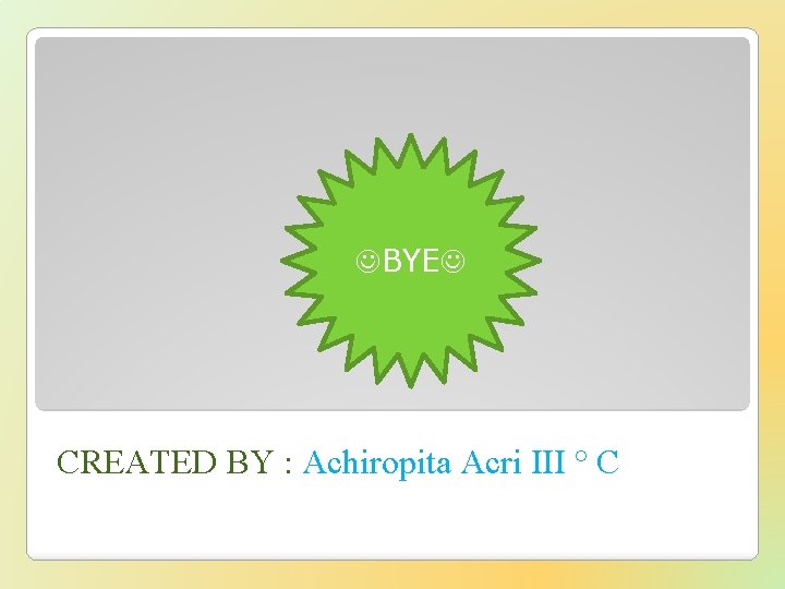  BYE CREATED BY : Achiropita Acri III ° C 