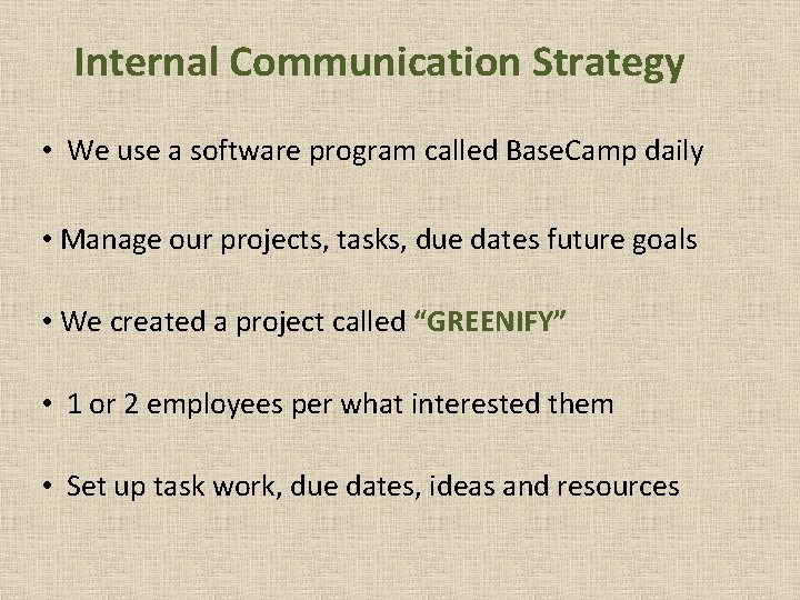 Internal Communication Strategy • We use a software program called Base. Camp daily •