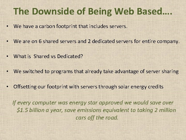 The Downside of Being Web Based…. • We have a carbon footprint that includes