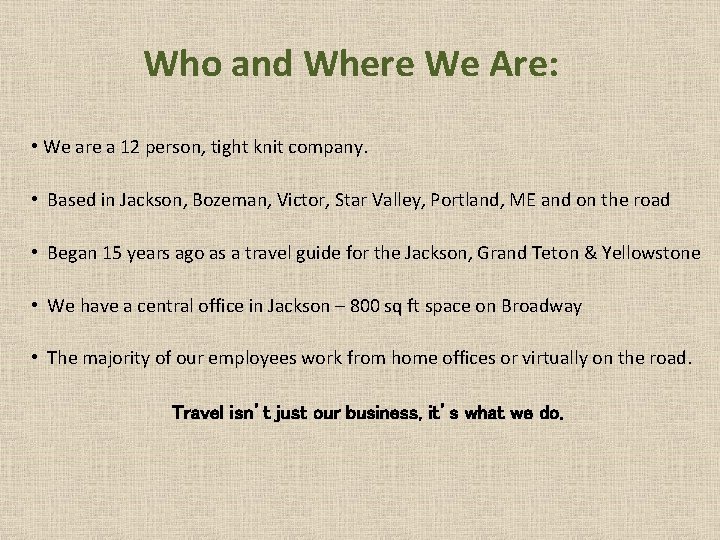 Who and Where We Are: • We are a 12 person, tight knit company.