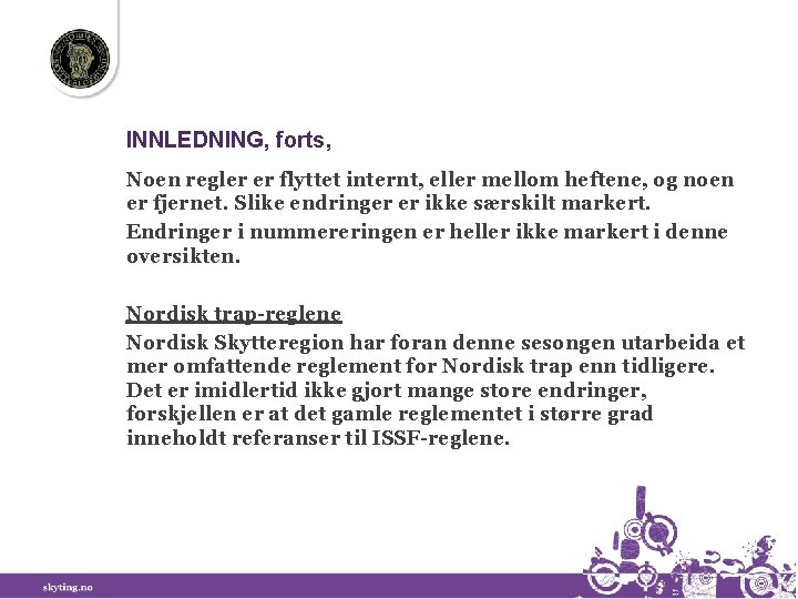 INNLEDNING, forts, Noen regler er flyttet internt, eller mellom heftene, og noen er fjernet.