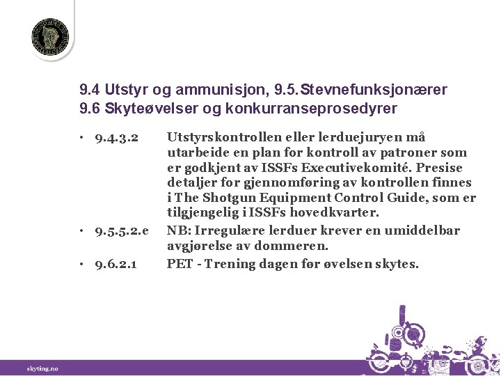 9. 4 Utstyr og ammunisjon, 9. 5. Stevnefunksjonærer 9. 6 Skyteøvelser og konkurranseprosedyrer •