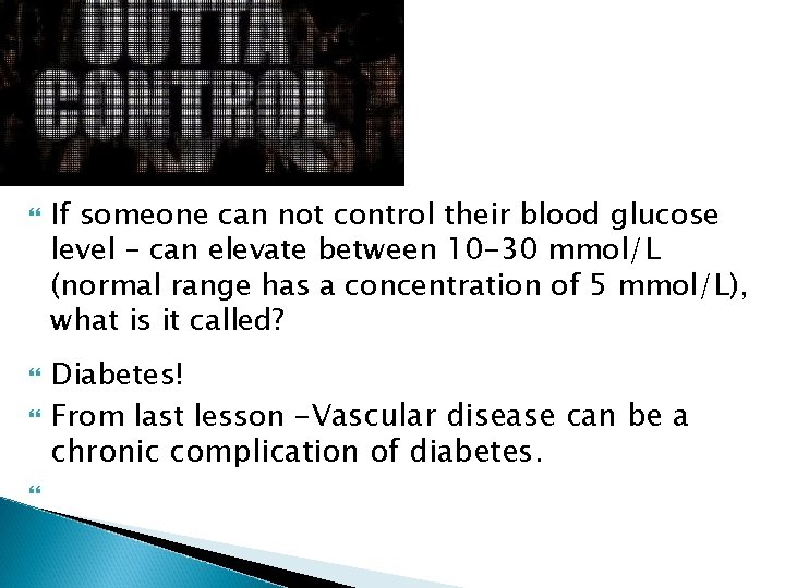 Outta Control! If someone can not control their blood glucose level – can elevate