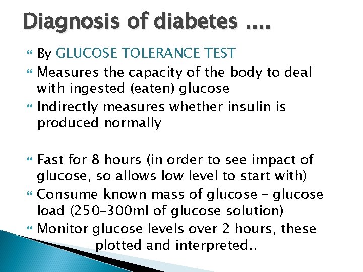 Diagnosis of diabetes. . By GLUCOSE TOLERANCE TEST Measures the capacity of the body