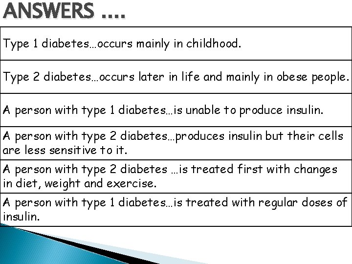 ANSWERS. . Type 1 diabetes…occurs mainly in childhood. Type 2 diabetes…occurs later in life
