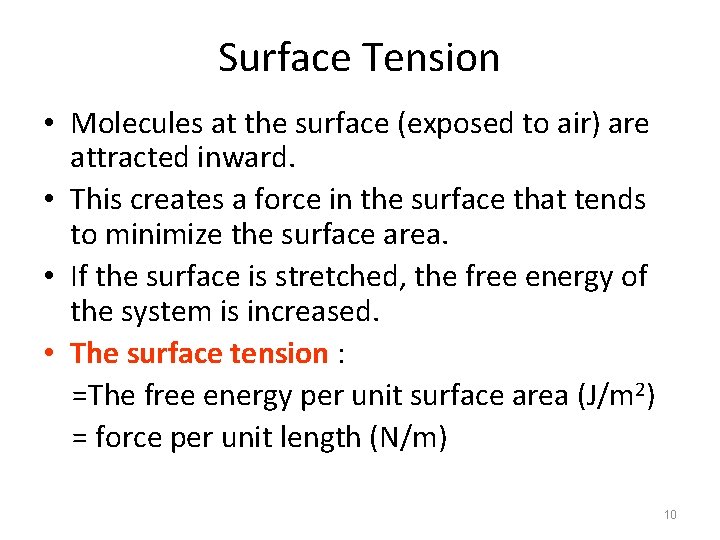 Surface Tension • Molecules at the surface (exposed to air) are attracted inward. •