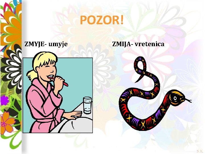 POZOR! ZMYJE- umyje ZMIJA- vretenica 