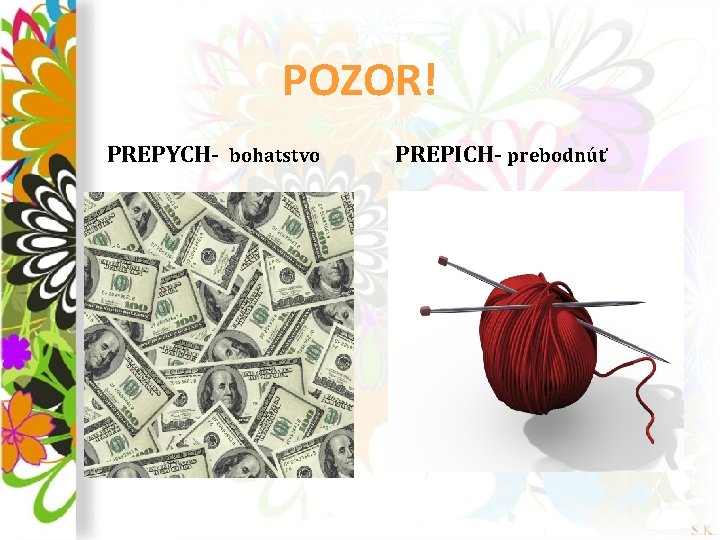 POZOR! PREPYCH- bohatstvo PREPICH- prebodnúť 
