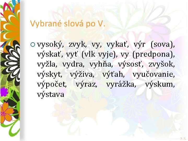 Vybrané slová po V. ¡ vysoký, zvyk, vykať, výr (sova), výskať, vyť (vlk vyje),