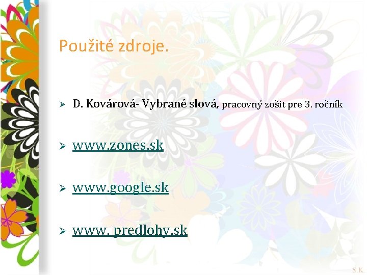 Použité zdroje. Ø D. Kovárová- Vybrané slová, pracovný zošit pre 3. ročník Ø www.