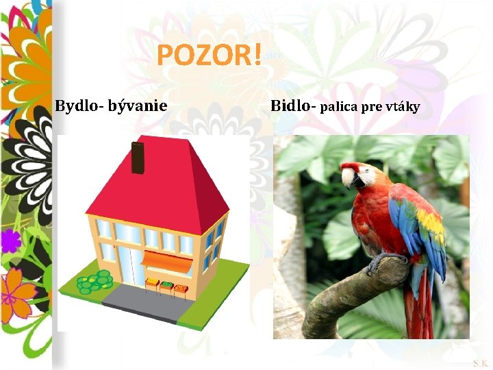 POZOR! Bydlo- bývanie Bidlo- palica pre vtáky 