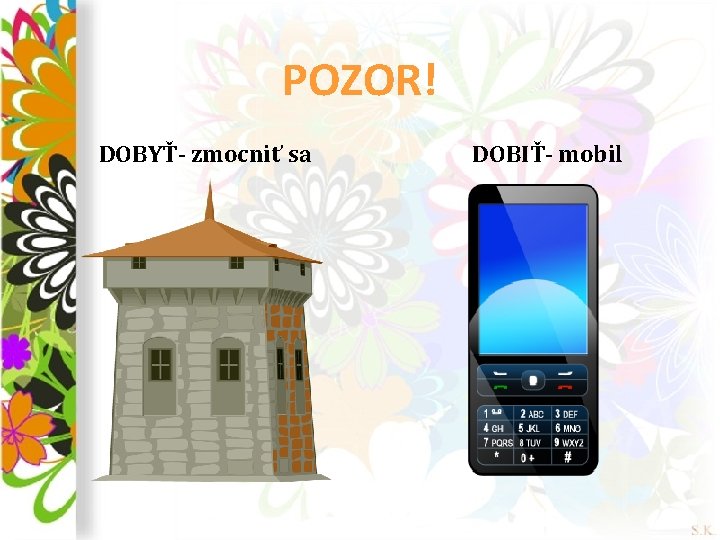 POZOR! DOBYŤ- zmocniť sa DOBIŤ- mobil 