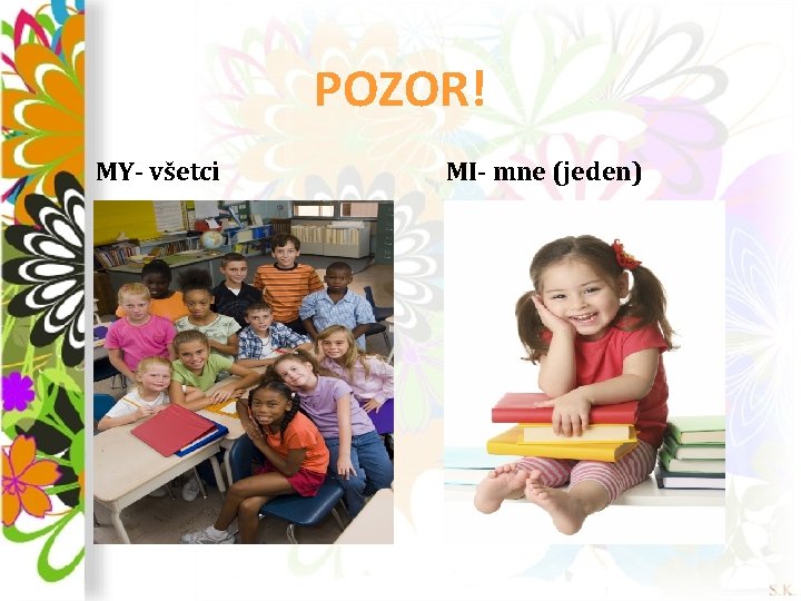 POZOR! MY- všetci MI- mne (jeden) 