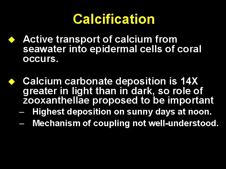 Calcification Active transport of calcium from seawater into epidermal cells of coral occurs. Calcium