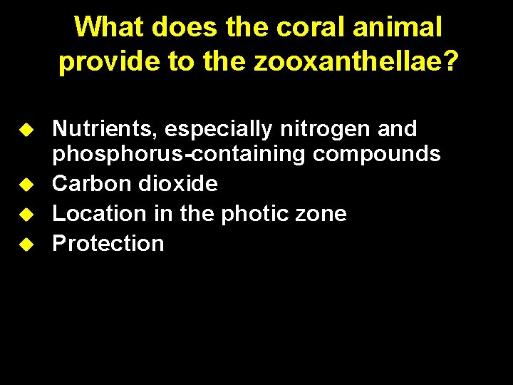 What does the coral animal provide to the zooxanthellae? Nutrients, especially nitrogen and phosphorus-containing