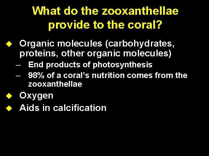 What do the zooxanthellae provide to the coral? Organic molecules (carbohydrates, proteins, other organic