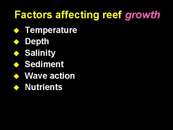 Factors affecting reef growth Temperature Depth Salinity Sediment Wave action Nutrients 