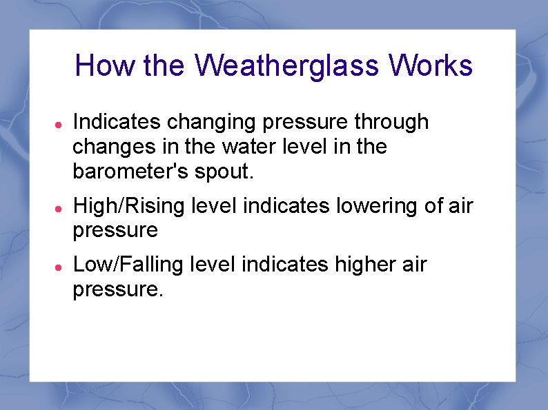 How the Weatherglass Works Indicates changing pressure through changes in the water level in How the Weatherglass Works Indicates changing pressure through changes in the water level in
