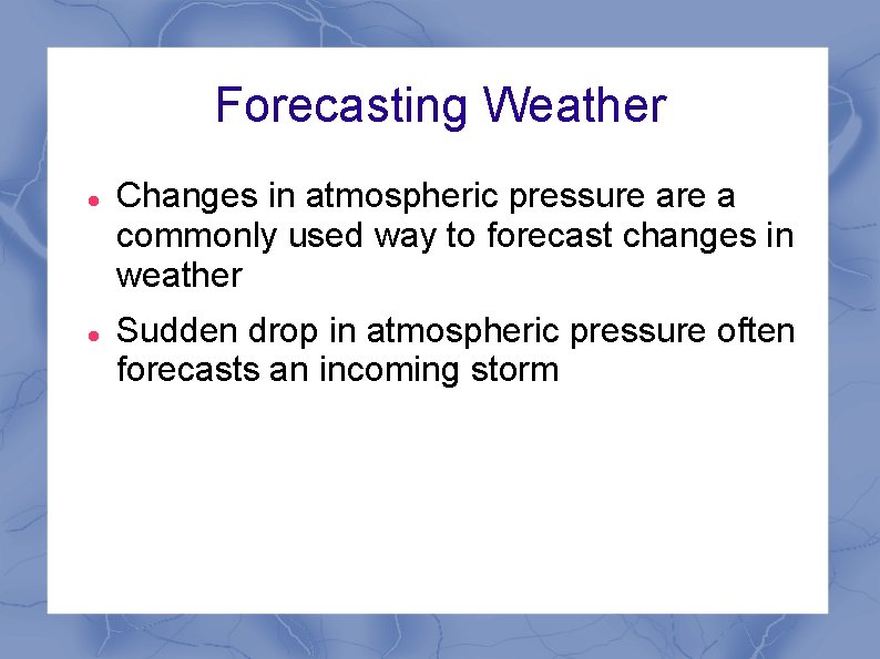 Forecasting Weather Changes in atmospheric pressure a commonly used way to forecast changes in Forecasting Weather Changes in atmospheric pressure a commonly used way to forecast changes in