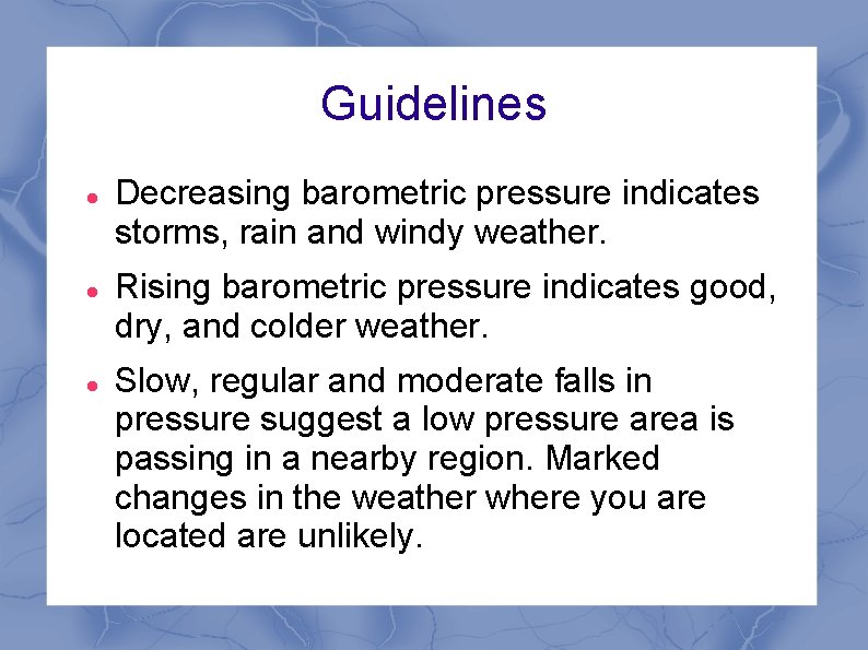 Guidelines Decreasing barometric pressure indicates storms, rain and windy weather. Rising barometric pressure indicates Guidelines Decreasing barometric pressure indicates storms, rain and windy weather. Rising barometric pressure indicates