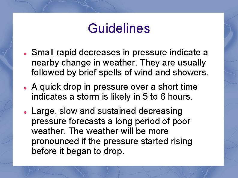 Guidelines Small rapid decreases in pressure indicate a nearby change in weather. They are Guidelines Small rapid decreases in pressure indicate a nearby change in weather. They are