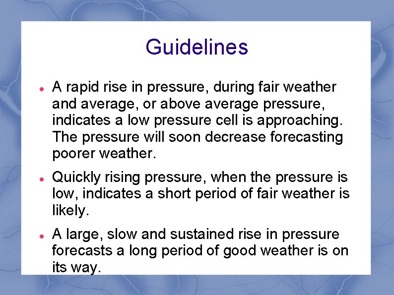 Guidelines A rapid rise in pressure, during fair weather and average, or above average Guidelines A rapid rise in pressure, during fair weather and average, or above average