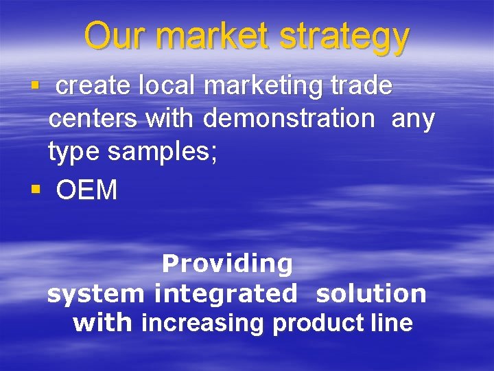 Our market strategy § create local marketing trade centers with demonstration any type samples;