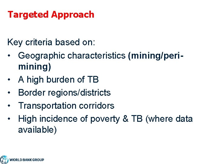 Targeted Approach Key criteria based on: • Geographic characteristics (mining/perimining) • A high burden