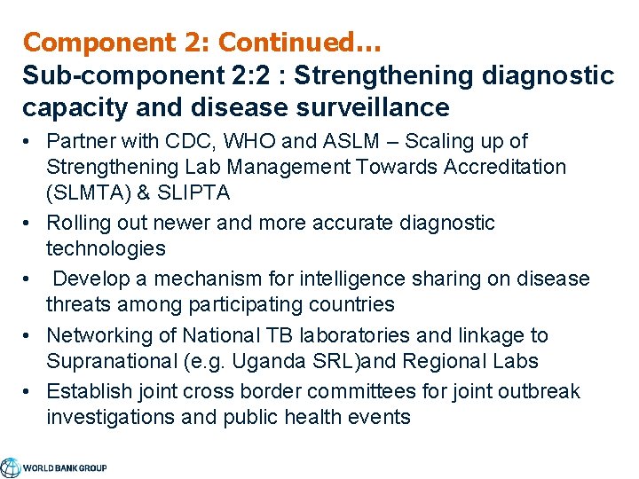 Component 2: Continued… Sub-component 2: 2 : Strengthening diagnostic capacity and disease surveillance •