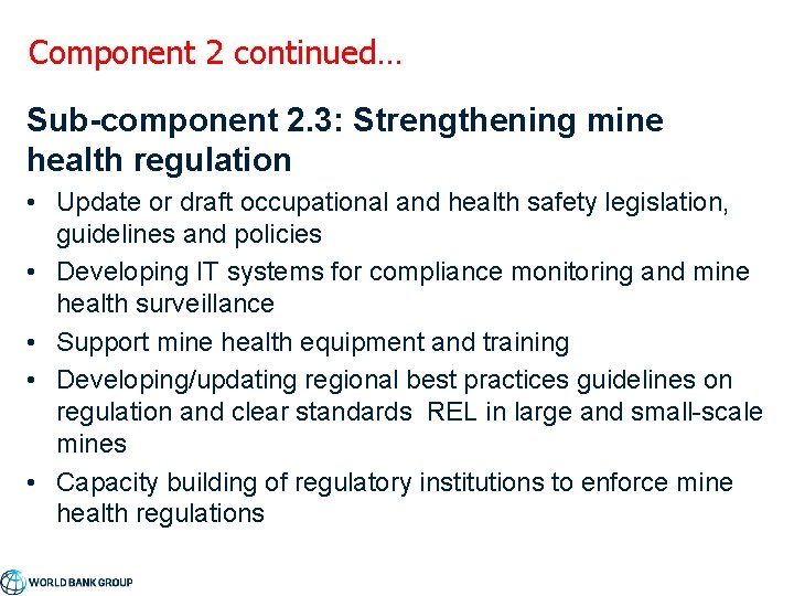 Component 2 continued… Sub-component 2. 3: Strengthening mine health regulation • Update or draft