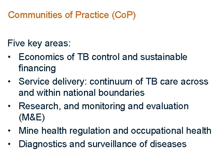 Communities of Practice (Co. P) Five key areas: • Economics of TB control and