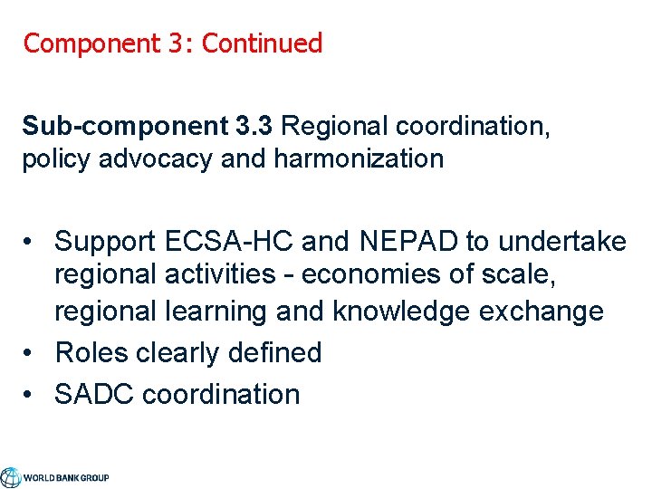 Component 3: Continued Sub-component 3. 3 Regional coordination, policy advocacy and harmonization • Support