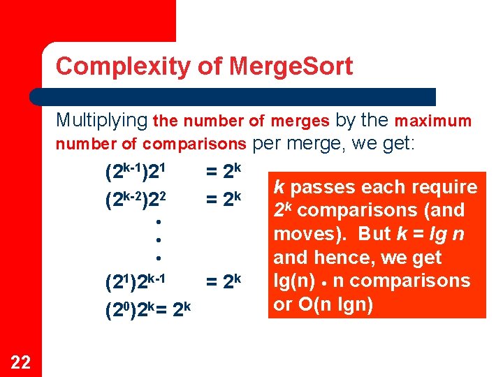 Complexity of Merge. Sort Multiplying the number of merges by the maximum number of