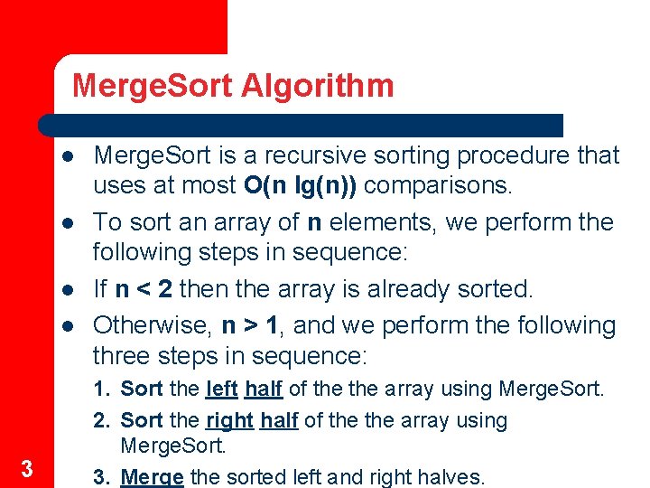 Merge. Sort Algorithm l l 3 Merge. Sort is a recursive sorting procedure that