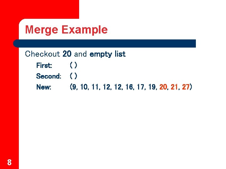 Merge Example Checkout 20 and empty list First: Second: New: 8 () () (9,
