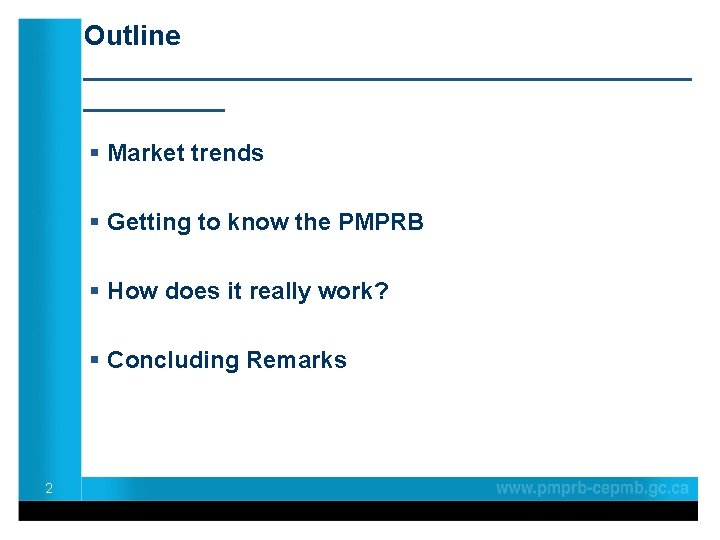 Outline ____________________ § Market trends § Getting to know the PMPRB § How does