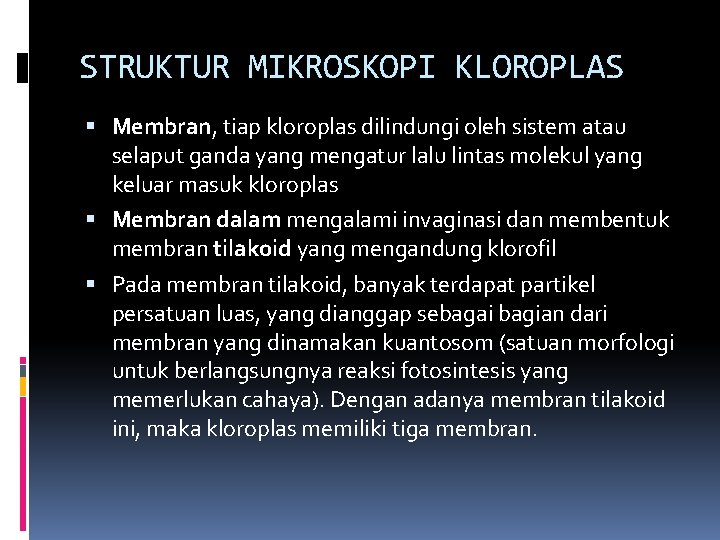 STRUKTUR MIKROSKOPI KLOROPLAS Membran, tiap kloroplas dilindungi oleh sistem atau selaput ganda yang mengatur