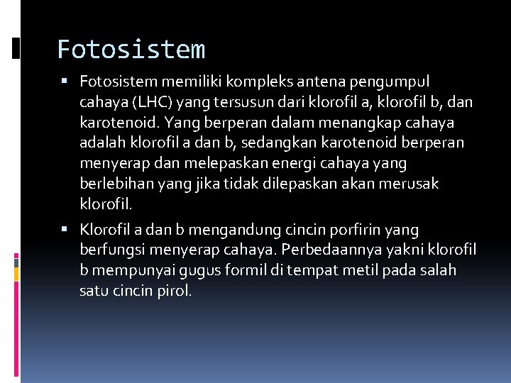 Fotosistem memiliki kompleks antena pengumpul cahaya (LHC) yang tersusun dari klorofil a, klorofil b,