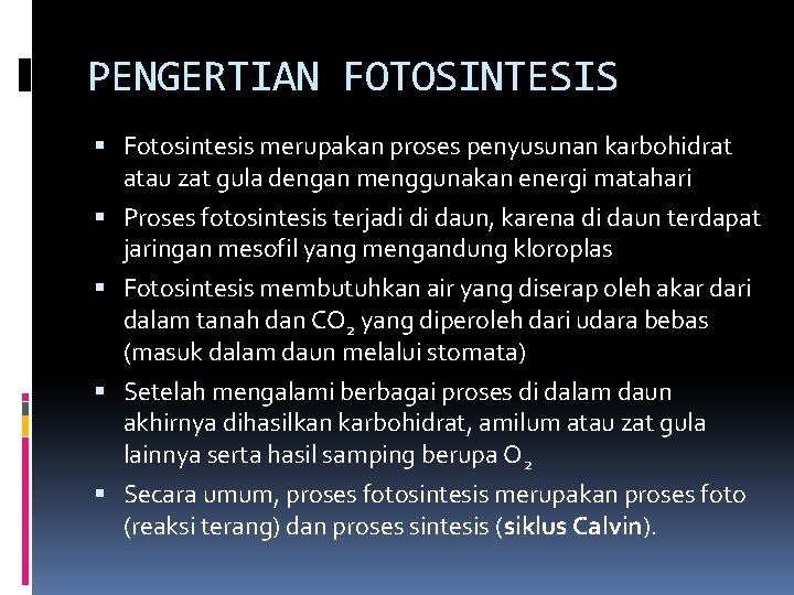 PENGERTIAN FOTOSINTESIS Fotosintesis merupakan proses penyusunan karbohidrat atau zat gula dengan menggunakan energi matahari