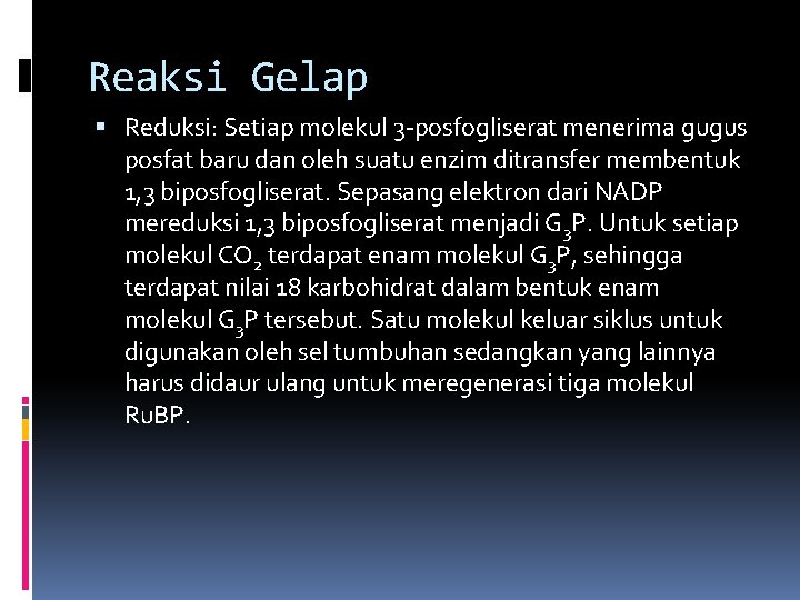 Reaksi Gelap Reduksi: Setiap molekul 3 -posfogliserat menerima gugus posfat baru dan oleh suatu