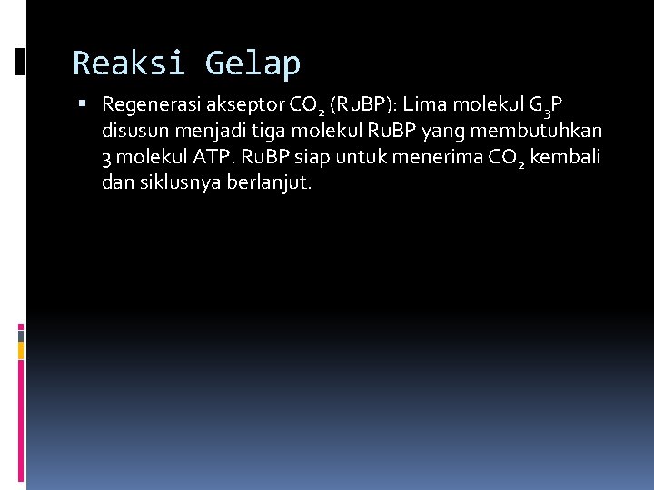 Reaksi Gelap Regenerasi akseptor CO 2 (Ru. BP): Lima molekul G 3 P disusun