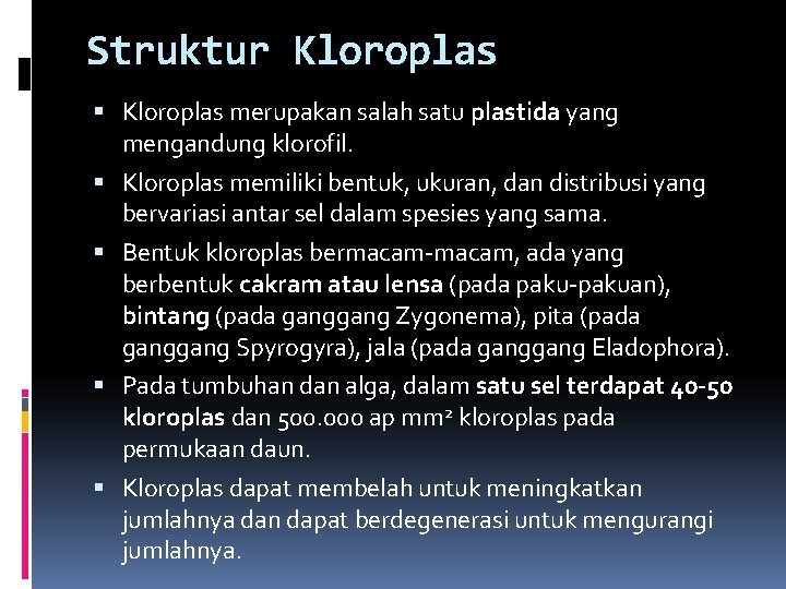 Struktur Kloroplas merupakan salah satu plastida yang mengandung klorofil. Kloroplas memiliki bentuk, ukuran, dan