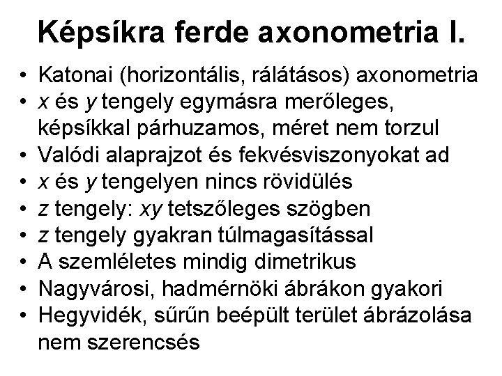 Képsíkra ferde axonometria I. • Katonai (horizontális, rálátásos) axonometria • x és y tengely