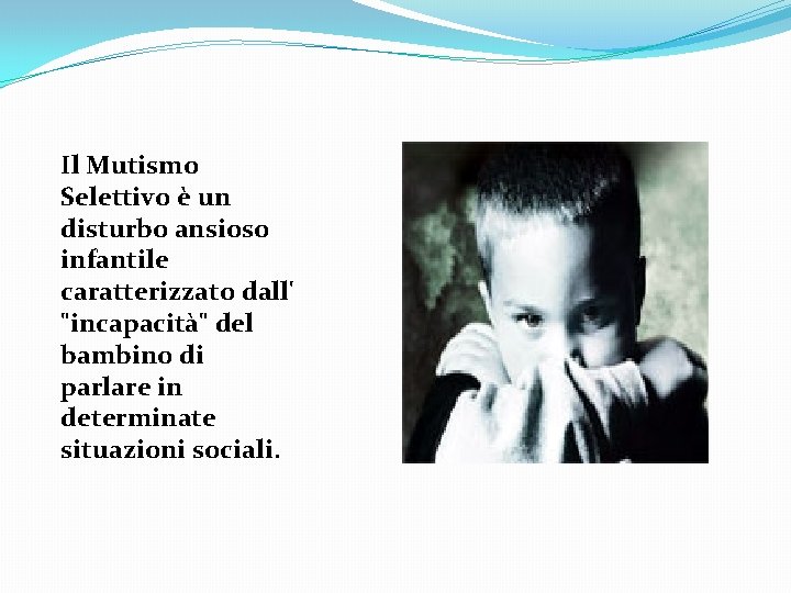 Il Mutismo Selettivo è un disturbo ansioso infantile caratterizzato dall' "incapacità" del bambino di