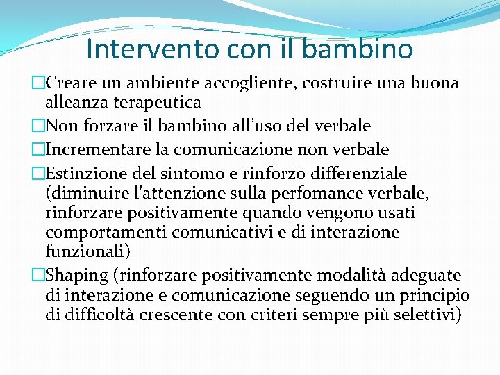 Intervento con il bambino �Creare un ambiente accogliente, costruire una buona alleanza terapeutica �Non