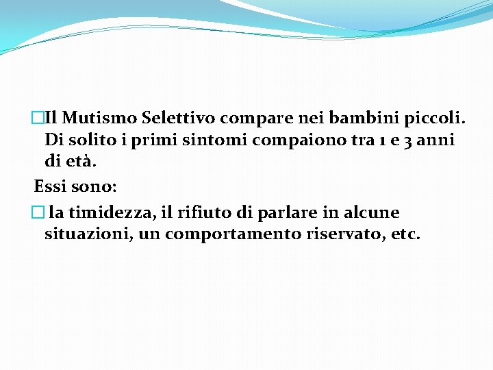 �Il Mutismo Selettivo compare nei bambini piccoli. Di solito i primi sintomi compaiono tra