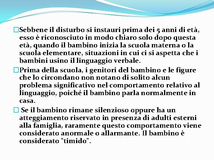 �Sebbene il disturbo si instauri prima dei 5 anni di età, esso è riconosciuto