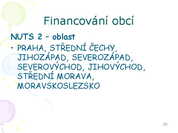 Financování obcí NUTS 2 – oblast • PRAHA, STŘEDNÍ ČECHY, JIHOZÁPAD, SEVEROVÝCHOD, JIHOVÝCHOD, STŘEDNÍ